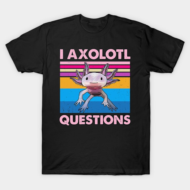 Funny I Axolotl Questions Cute Axolotl Salamander Kids Mom Dad T-Shirt by Ene Alda